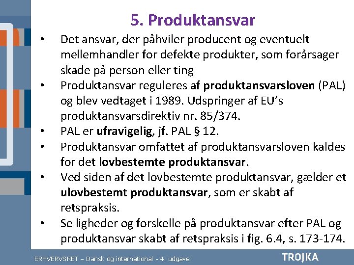 5. Produktansvar • • • Det ansvar, der påhviler producent og eventuelt mellemhandler for