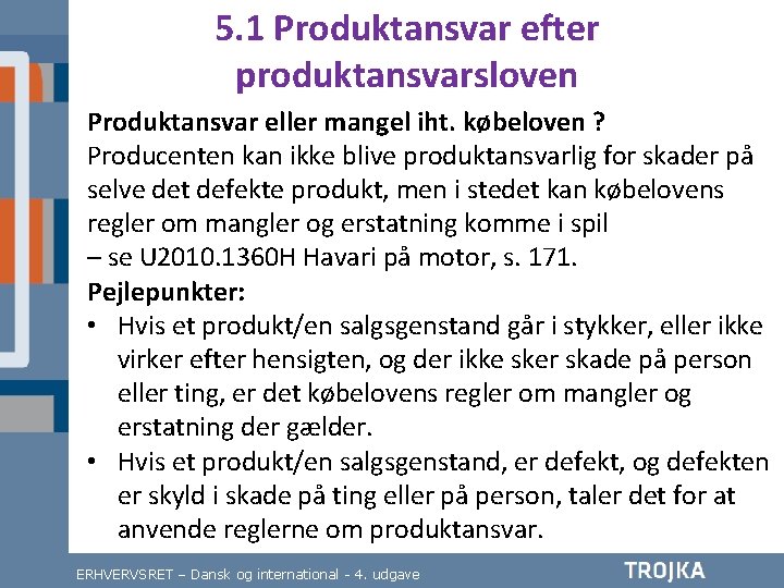 5. 1 Produktansvar efter produktansvarsloven Produktansvar eller mangel iht. købeloven ? Producenten kan ikke