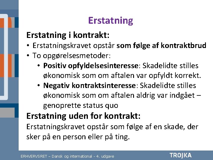 Erstatning i kontrakt: • Erstatningskravet opstår som følge af kontraktbrud • To opgørelsesmetoder: •