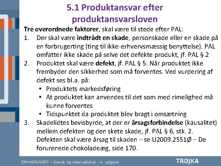 5. 1 Produktansvar efter produktansvarsloven Tre overordnede faktorer, skal være til stede efter PAL: