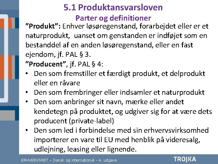 5. 1 Produktansvarsloven Parter og definitioner ”Produkt”: Enhver løsøregenstand, forarbejdet eller er et naturprodukt,