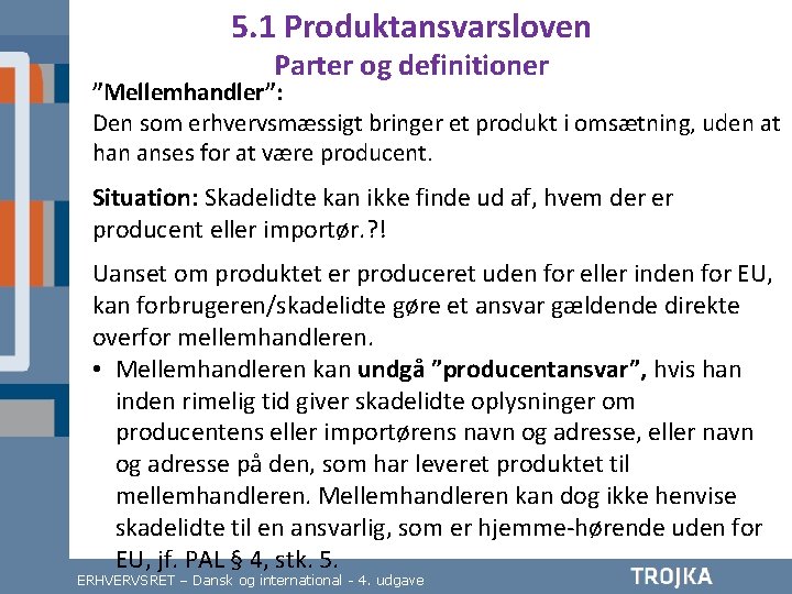 5. 1 Produktansvarsloven Parter og definitioner ”Mellemhandler”: Den som erhvervsmæssigt bringer et produkt i