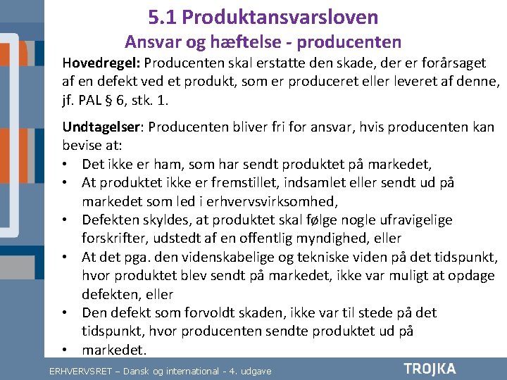 5. 1 Produktansvarsloven Ansvar og hæftelse - producenten Hovedregel: Producenten skal erstatte den skade,