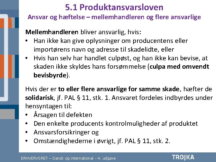 5. 1 Produktansvarsloven Ansvar og hæftelse – mellemhandleren og flere ansvarlige Mellemhandleren bliver ansvarlig,