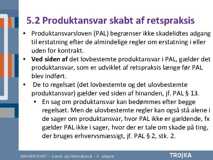 5. 2 Produktansvar skabt af retspraksis • Produktansvarsloven (PAL) begrænser ikke skadelidtes adgang til