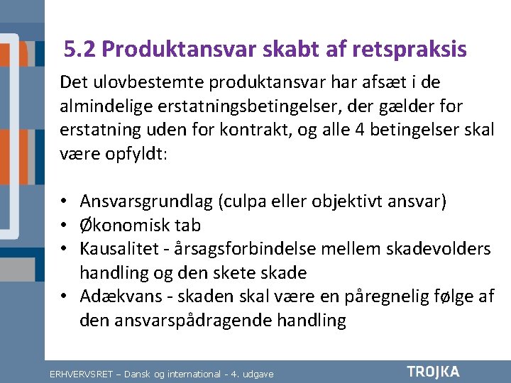 5. 2 Produktansvar skabt af retspraksis Det ulovbestemte produktansvar har afsæt i de almindelige