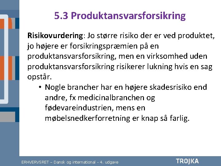 5. 3 Produktansvarsforsikring Risikovurdering: Jo større risiko der er ved produktet, jo højere er