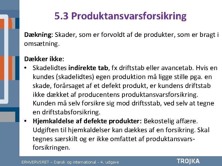 5. 3 Produktansvarsforsikring Dækning: Skader, som er forvoldt af de produkter, som er bragt