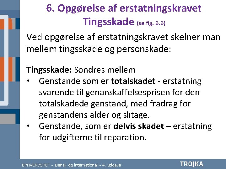 6. Opgørelse af erstatningskravet Tingsskade (se fig. 6. 6) Ved opgørelse af erstatningskravet skelner