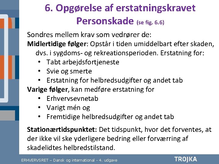 6. Opgørelse af erstatningskravet Personskade (se fig. 6. 6) Sondres mellem krav som vedrører