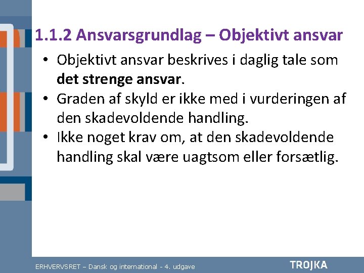 1. 1. 2 Ansvarsgrundlag – Objektivt ansvar • Objektivt ansvar beskrives i daglig tale