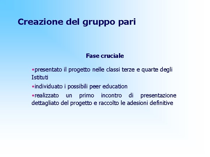 Creazione del gruppo pari Fase cruciale • presentato il progetto nelle classi terze e