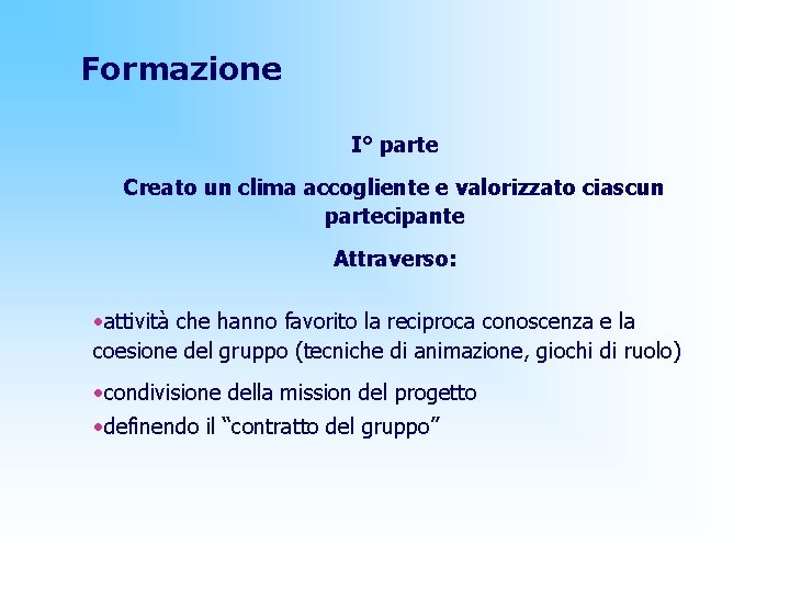 Formazione I° parte Creato un clima accogliente e valorizzato ciascun partecipante Attraverso: • attività