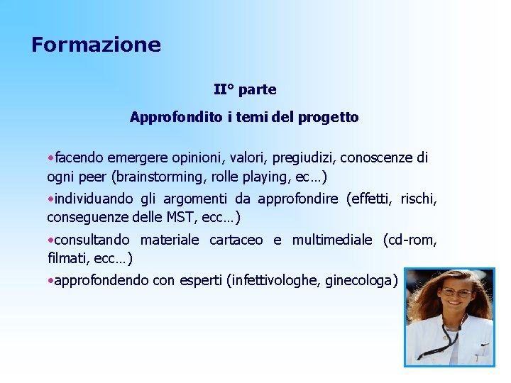 Formazione II° parte Approfondito i temi del progetto • facendo emergere opinioni, valori, pregiudizi,