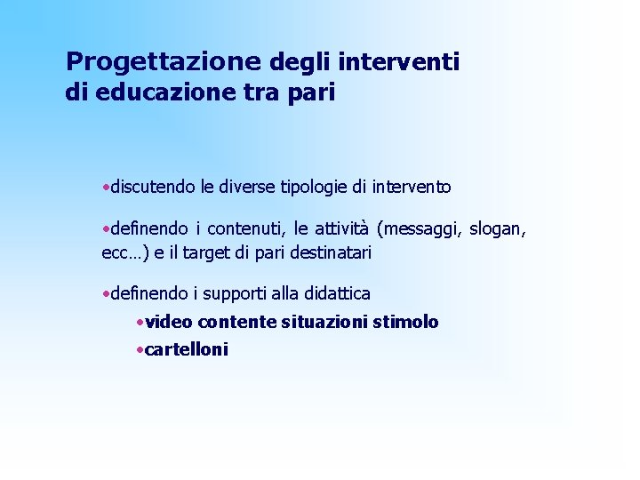 Progettazione degli interventi di educazione tra pari • discutendo le diverse tipologie di intervento