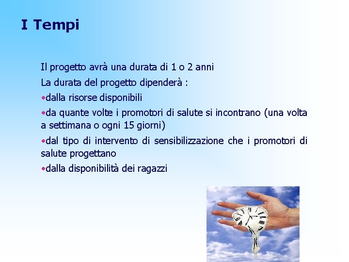 I Tempi Il progetto avrà una durata di 1 o 2 anni La durata