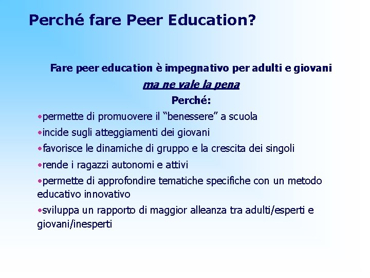 Perché fare Peer Education? Fare peer education è impegnativo per adulti e giovani ma