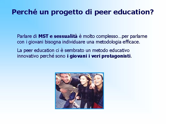 Perché un progetto di peer education? Parlare di MST e sessualità è molto complesso…per