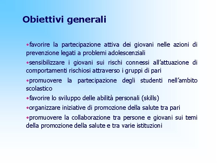 Obiettivi generali • favorire la partecipazione attiva dei giovani nelle azioni di prevenzione legati