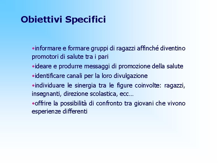 Obiettivi Specifici • informare e formare gruppi di ragazzi affinché diventino promotori di salute