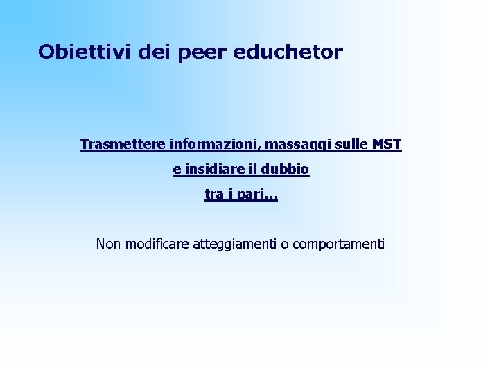 Obiettivi dei peer educhetor Trasmettere informazioni, massaggi sulle MST e insidiare il dubbio tra