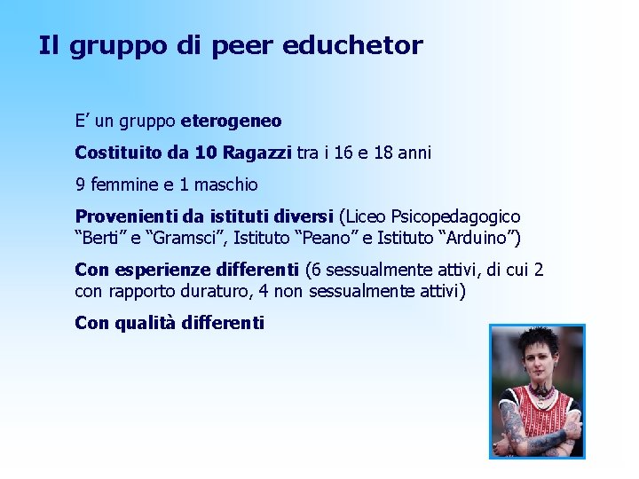 Il gruppo di peer educhetor E’ un gruppo eterogeneo Costituito da 10 Ragazzi tra