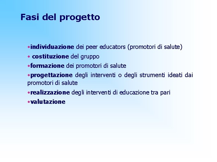 Fasi del progetto • individuazione dei peer educators (promotori di salute) • costituzione del