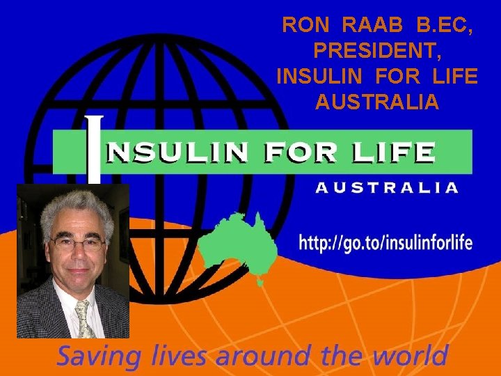 RON RAAB B. EC, PRESIDENT, INSULIN FOR LIFE AUSTRALIA 