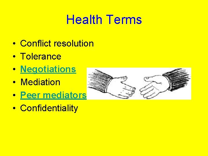 Health Terms • • • Conflict resolution Tolerance Negotiations Mediation Peer mediators Confidentiality 