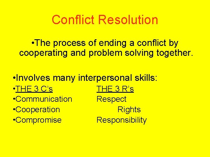Conflict Resolution • The process of ending a conflict by cooperating and problem solving