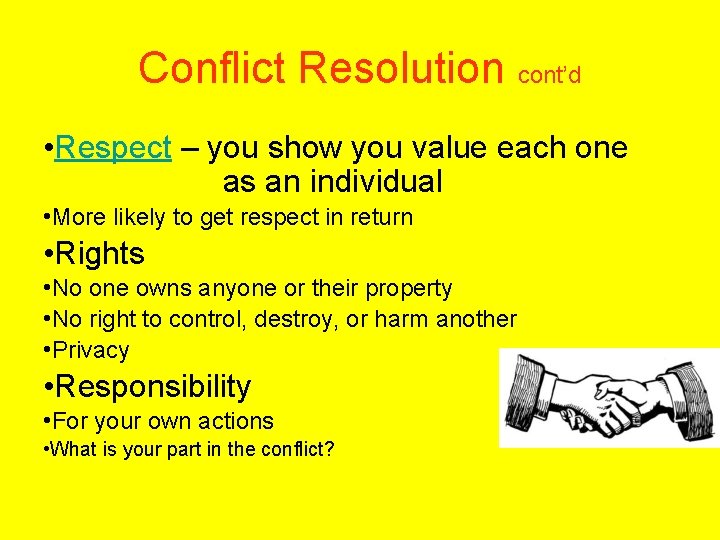 Conflict Resolution cont’d • Respect – you show you value each one as an