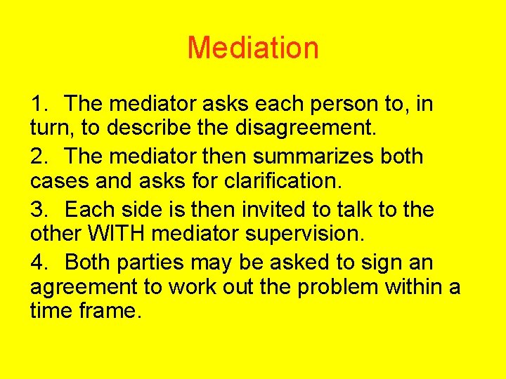 Mediation 1. The mediator asks each person to, in turn, to describe the disagreement.