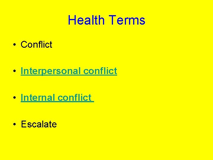 Health Terms • Conflict • Interpersonal conflict • Internal conflict • Escalate 