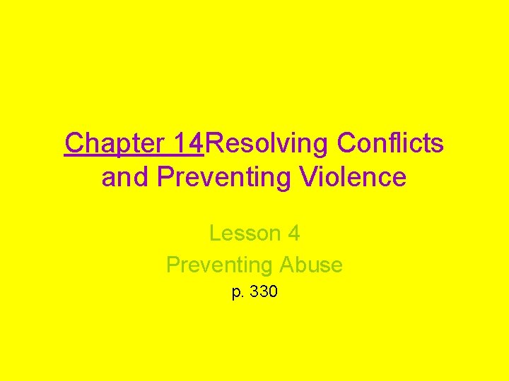 Chapter 14 Resolving Conflicts and Preventing Violence Lesson 4 Preventing Abuse p. 330 