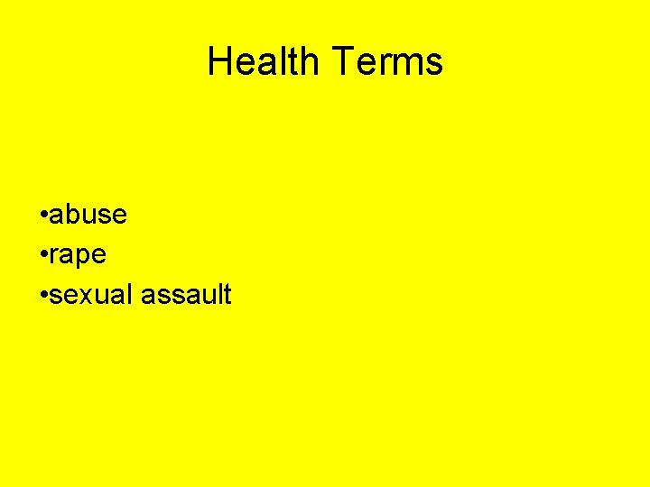 Health Terms • abuse • rape • sexual assault 