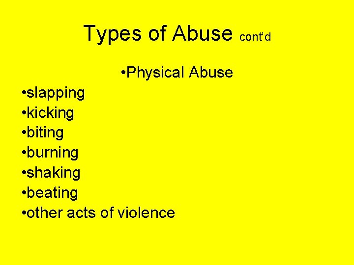 Types of Abuse cont’d • Physical Abuse • slapping • kicking • biting •