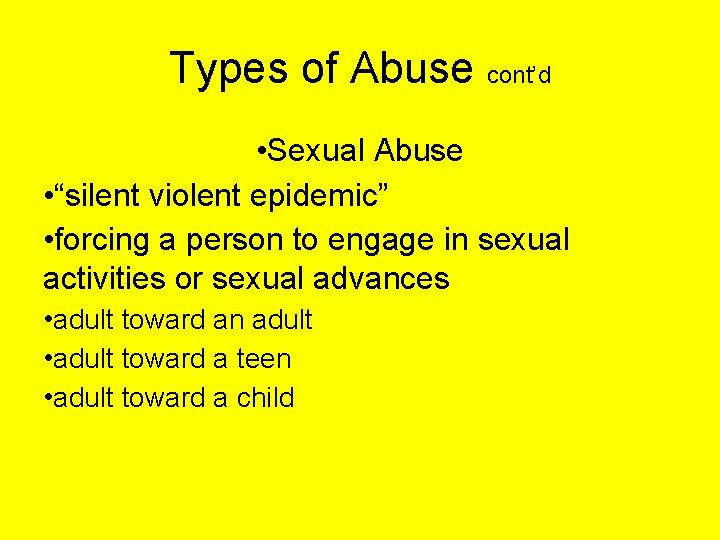 Types of Abuse cont’d • Sexual Abuse • “silent violent epidemic” • forcing a