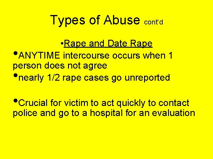Types of Abuse cont’d • Rape and Date Rape ANYTIME intercourse occurs when 1
