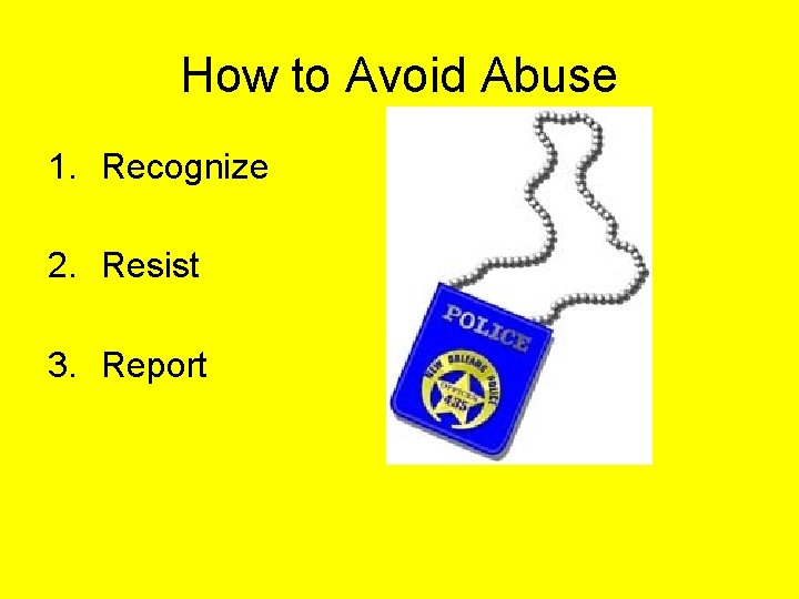 How to Avoid Abuse 1. Recognize 2. Resist 3. Report 