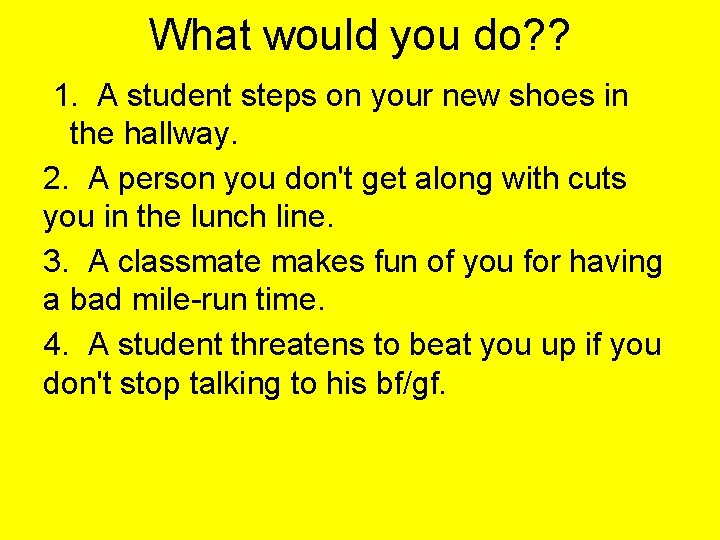 What would you do? ? 1. A student steps on your new shoes in