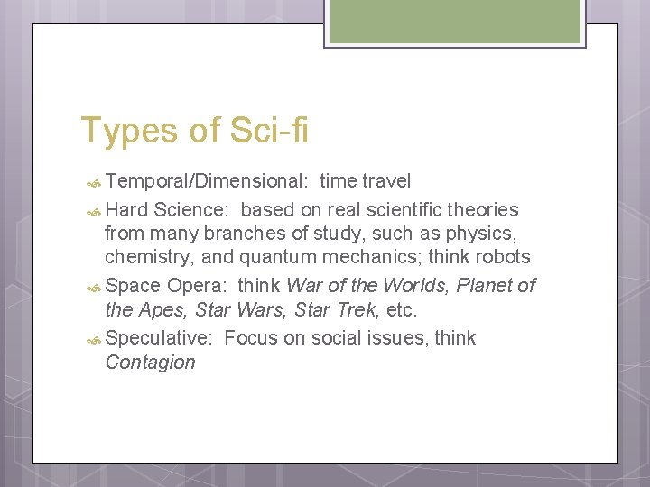 Types of Sci-fi Temporal/Dimensional: time travel Hard Science: based on real scientific theories from