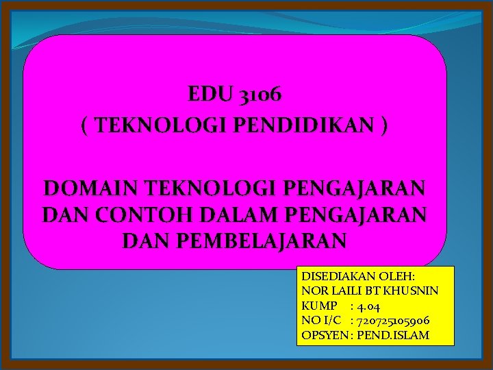 EDU 3106 ( TEKNOLOGI PENDIDIKAN ) DOMAIN TEKNOLOGI PENGAJARAN DAN CONTOH DALAM PENGAJARAN DAN