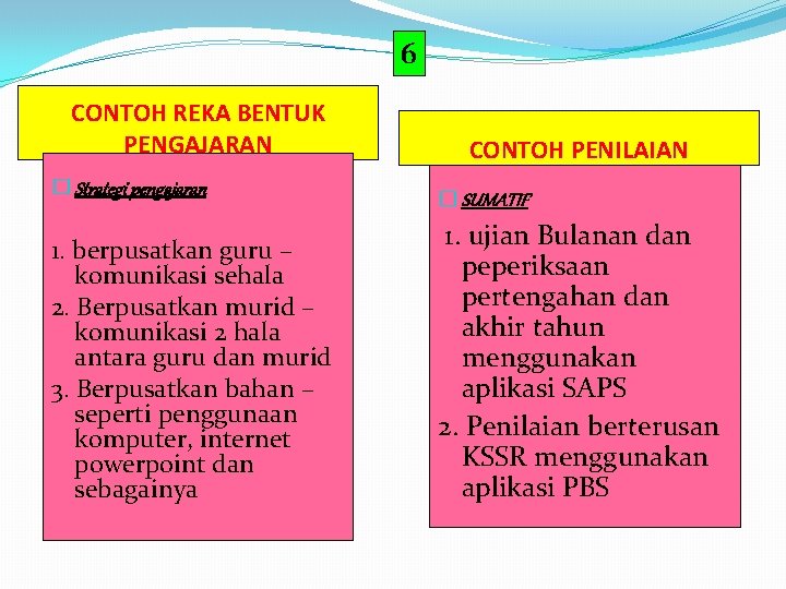 6 CONTOH REKA BENTUK PENGAJARAN � Strategi pengajaran 1. berpusatkan guru – komunikasi sehala