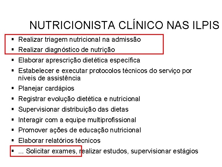 NUTRICIONISTA CLÍNICO NAS ILPIS § Realizar triagem nutricional na admissão § Realizar diagnóstico de