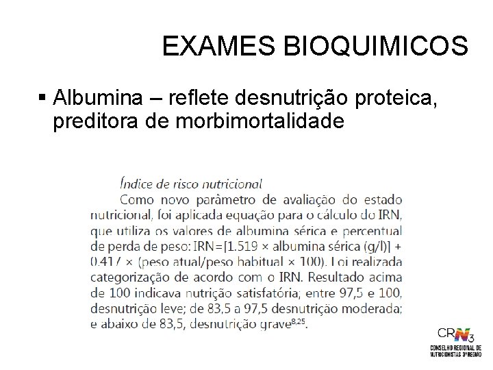 EXAMES BIOQUIMICOS § Albumina – reflete desnutrição proteica, preditora de morbimortalidade 