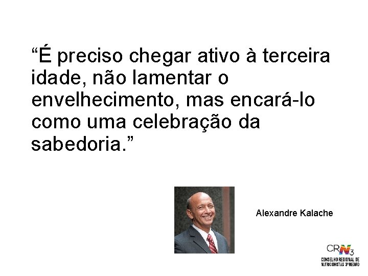 “É preciso chegar ativo à terceira idade, não lamentar o envelhecimento, mas encará-lo como