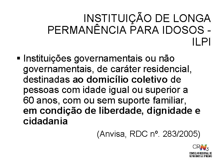 INSTITUIÇÃO DE LONGA PERMANÊNCIA PARA IDOSOS - ILPI § Instituições governamentais ou não governamentais,