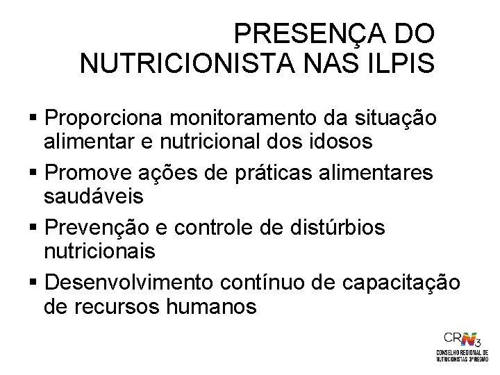 PRESENÇA DO NUTRICIONISTA NAS ILPIS § Proporciona monitoramento da situação alimentar e nutricional dos