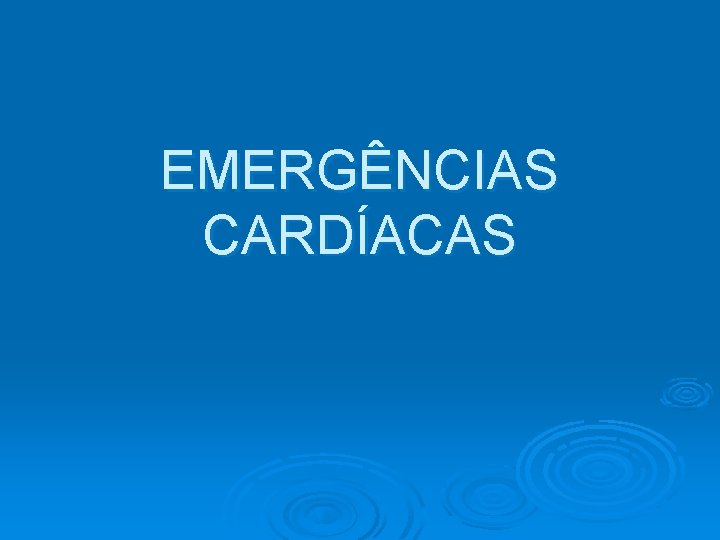 EMERGÊNCIAS CARDÍACAS 