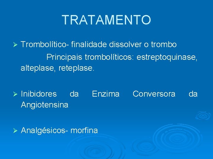 TRATAMENTO Ø Trombolítico- finalidade dissolver o trombo Principais trombolíticos: estreptoquinase, alteplase, reteplase. Ø Inibidores